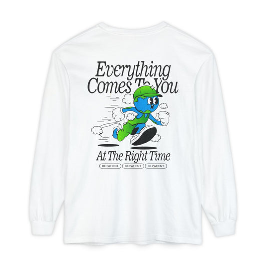 Everything Comes to you at the Right Time Long sleeve