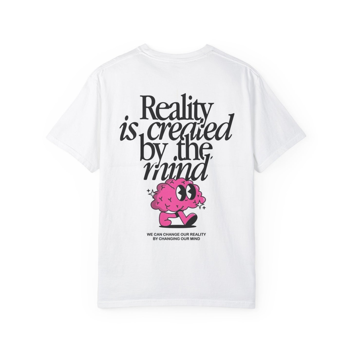 Reality is created by the mind graphic tee